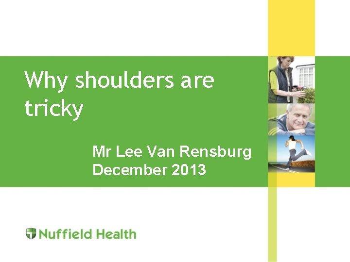 Why shoulders are tricky Mr Lee Van Rensburg December 2013 