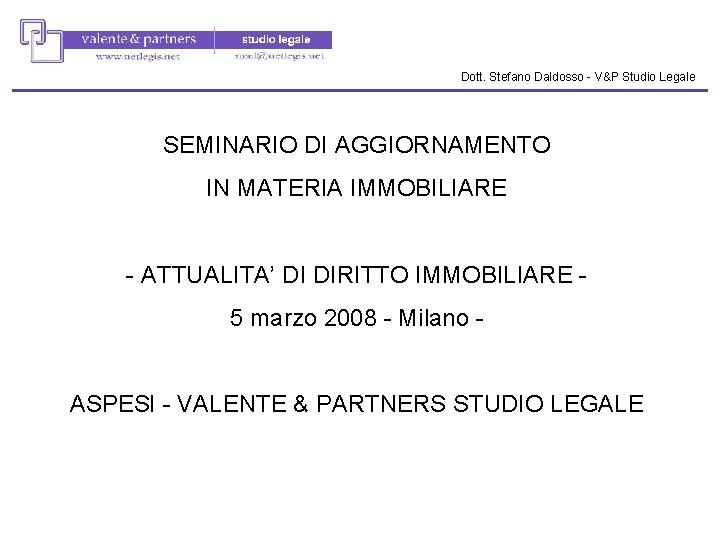 Dott. Stefano Daldosso - V&P Studio Legale SEMINARIO DI AGGIORNAMENTO IN MATERIA IMMOBILIARE - Dott. Stefano Daldosso - V&P Studio Legale SEMINARIO DI AGGIORNAMENTO IN MATERIA IMMOBILIARE -