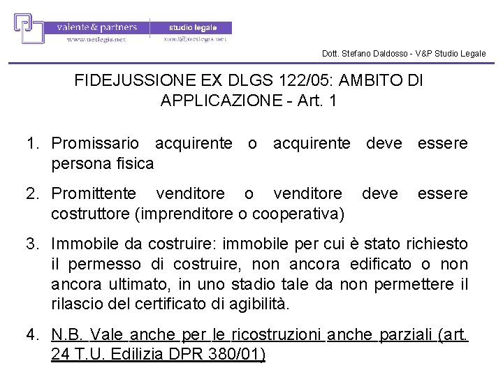 Dott. Stefano Daldosso - V&P Studio Legale FIDEJUSSIONE EX DLGS 122/05: AMBITO DI APPLICAZIONE Dott. Stefano Daldosso - V&P Studio Legale FIDEJUSSIONE EX DLGS 122/05: AMBITO DI APPLICAZIONE