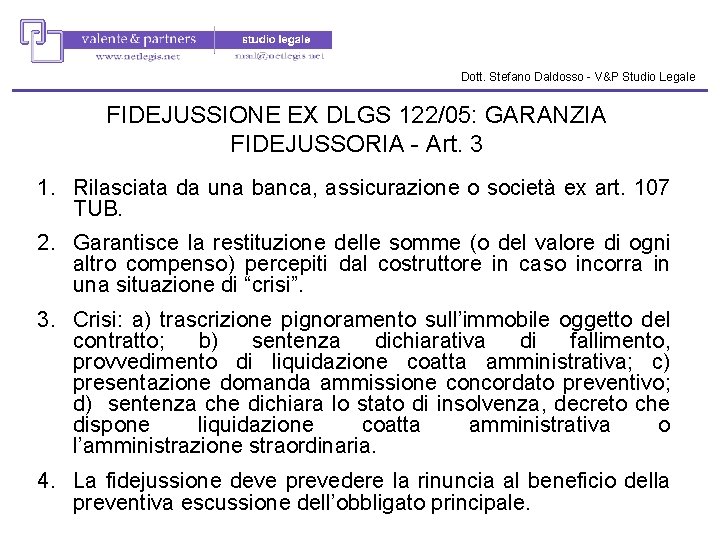 Dott. Stefano Daldosso - V&P Studio Legale FIDEJUSSIONE EX DLGS 122/05: GARANZIA FIDEJUSSORIA - Dott. Stefano Daldosso - V&P Studio Legale FIDEJUSSIONE EX DLGS 122/05: GARANZIA FIDEJUSSORIA -
