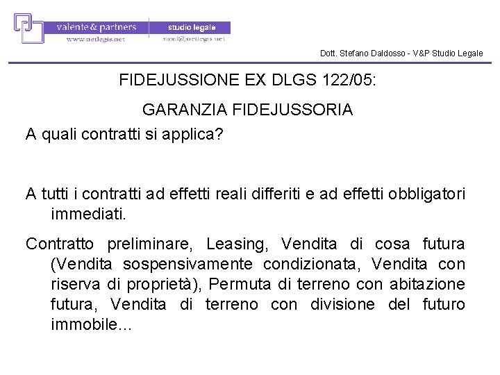 Dott. Stefano Daldosso - V&P Studio Legale FIDEJUSSIONE EX DLGS 122/05: GARANZIA FIDEJUSSORIA A Dott. Stefano Daldosso - V&P Studio Legale FIDEJUSSIONE EX DLGS 122/05: GARANZIA FIDEJUSSORIA A