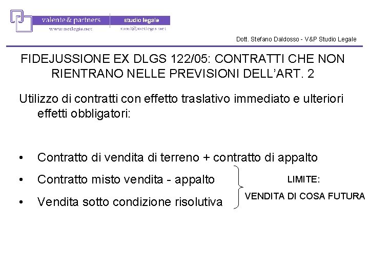 Dott. Stefano Daldosso - V&P Studio Legale FIDEJUSSIONE EX DLGS 122/05: CONTRATTI CHE NON Dott. Stefano Daldosso - V&P Studio Legale FIDEJUSSIONE EX DLGS 122/05: CONTRATTI CHE NON