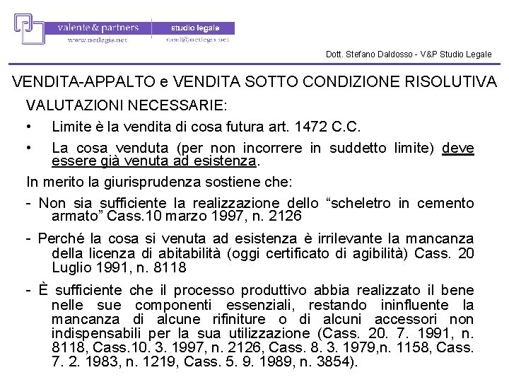 Dott. Stefano Daldosso - V&P Studio Legale VENDITA-APPALTO e VENDITA SOTTO CONDIZIONE RISOLUTIVA VALUTAZIONI Dott. Stefano Daldosso - V&P Studio Legale VENDITA-APPALTO e VENDITA SOTTO CONDIZIONE RISOLUTIVA VALUTAZIONI