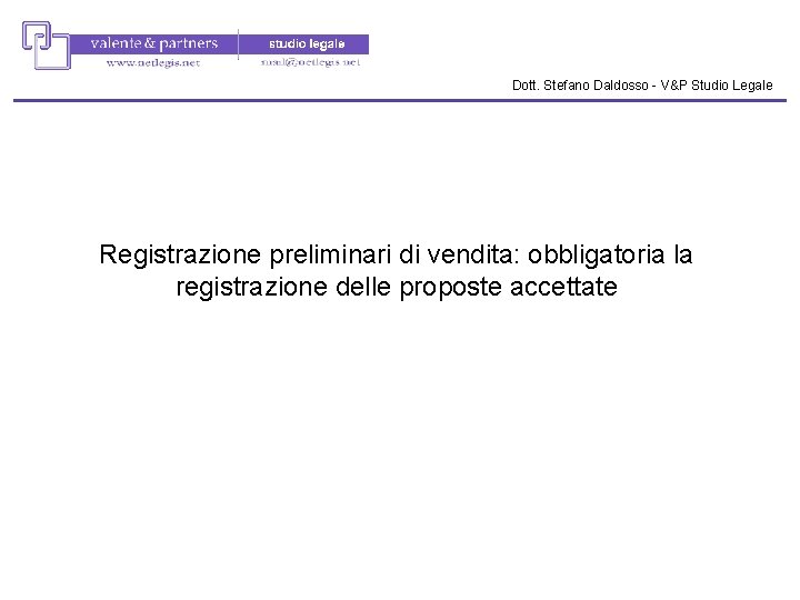 Dott. Stefano Daldosso - V&P Studio Legale Registrazione preliminari di vendita: obbligatoria la registrazione Dott. Stefano Daldosso - V&P Studio Legale Registrazione preliminari di vendita: obbligatoria la registrazione