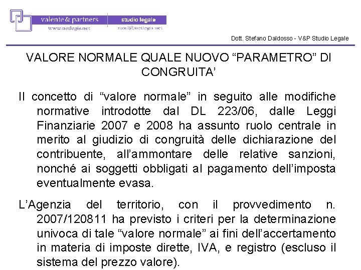 Dott. Stefano Daldosso - V&P Studio Legale VALORE NORMALE QUALE NUOVO “PARAMETRO” DI CONGRUITA’ Dott. Stefano Daldosso - V&P Studio Legale VALORE NORMALE QUALE NUOVO “PARAMETRO” DI CONGRUITA’