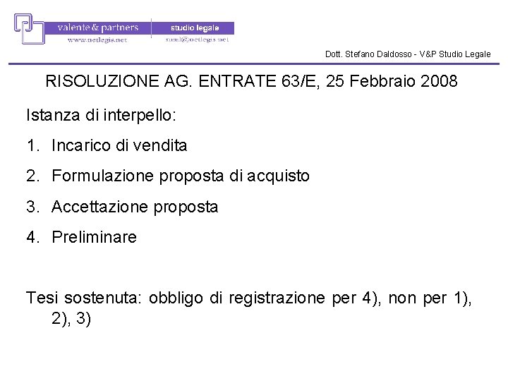Dott. Stefano Daldosso - V&P Studio Legale RISOLUZIONE AG. ENTRATE 63/E, 25 Febbraio 2008 Dott. Stefano Daldosso - V&P Studio Legale RISOLUZIONE AG. ENTRATE 63/E, 25 Febbraio 2008