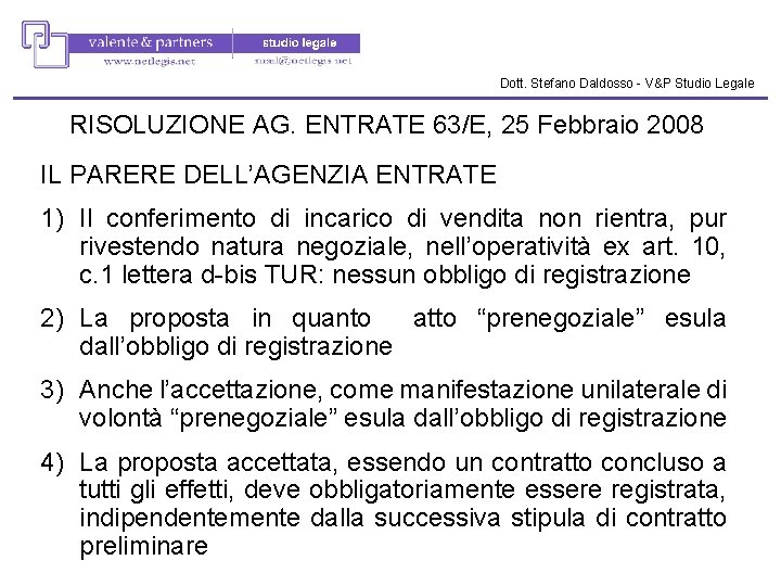 Dott. Stefano Daldosso - V&P Studio Legale RISOLUZIONE AG. ENTRATE 63/E, 25 Febbraio 2008 Dott. Stefano Daldosso - V&P Studio Legale RISOLUZIONE AG. ENTRATE 63/E, 25 Febbraio 2008