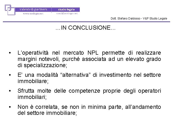 Dott. Stefano Daldosso - V&P Studio Legale …IN CONCLUSIONE… • L’operatività nel mercato NPL Dott. Stefano Daldosso - V&P Studio Legale …IN CONCLUSIONE… • L’operatività nel mercato NPL