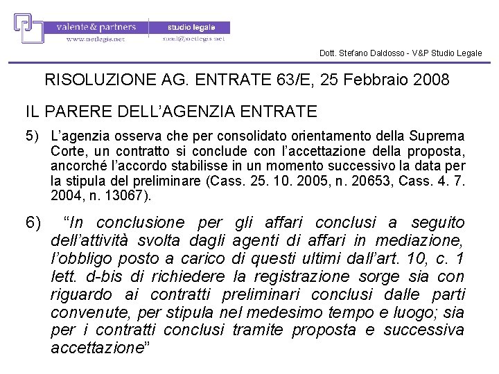 Dott. Stefano Daldosso - V&P Studio Legale RISOLUZIONE AG. ENTRATE 63/E, 25 Febbraio 2008 Dott. Stefano Daldosso - V&P Studio Legale RISOLUZIONE AG. ENTRATE 63/E, 25 Febbraio 2008