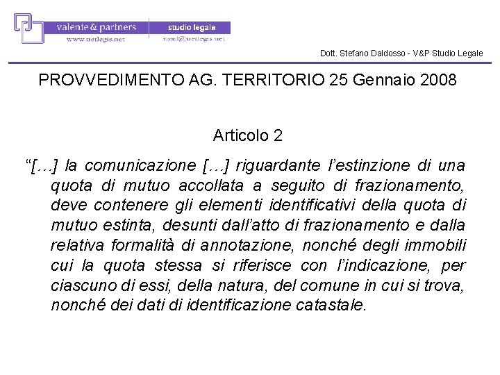Dott. Stefano Daldosso - V&P Studio Legale PROVVEDIMENTO AG. TERRITORIO 25 Gennaio 2008 Articolo Dott. Stefano Daldosso - V&P Studio Legale PROVVEDIMENTO AG. TERRITORIO 25 Gennaio 2008 Articolo