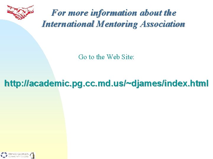 For more information about the International Mentoring Association Go to the Web Site: http: