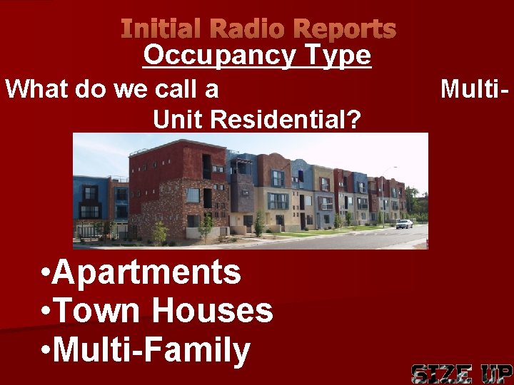 Initial Radio Reports Occupancy Type What do we call a Unit Residential? • Apartments