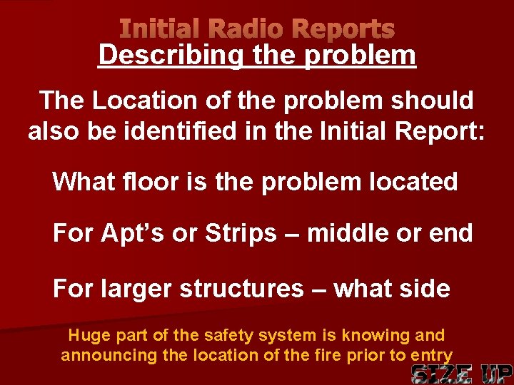 Initial Radio Reports Describing the problem The Location of the problem should also be