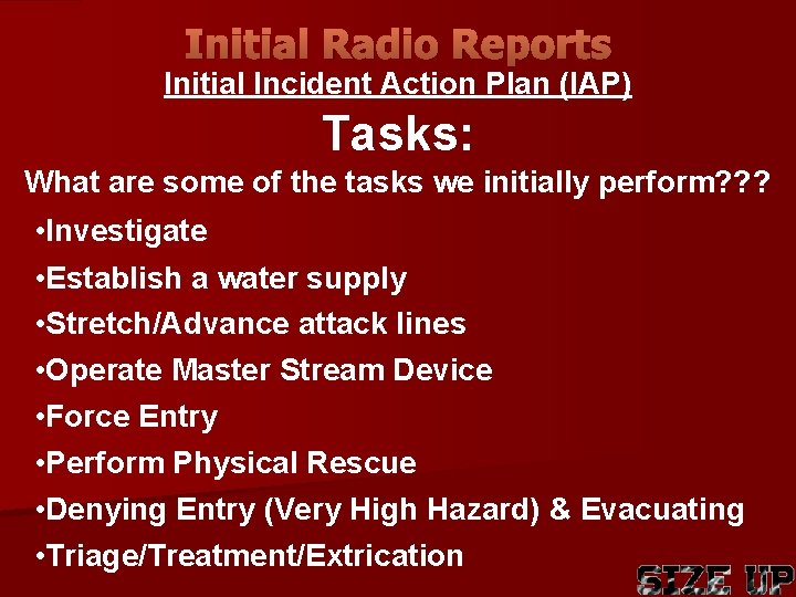 Initial Radio Reports Initial Incident Action Plan (IAP) Tasks: What are some of the