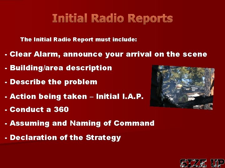 Initial Radio Reports The Initial Radio Report must include: - Clear Alarm, announce your