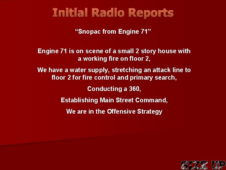 Initial Radio Reports “Snopac from Engine 71” Engine 71 is on scene of a