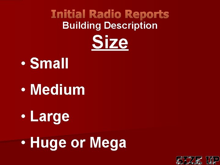 Initial Radio Reports Building Description Size • Small • Medium • Large • Huge