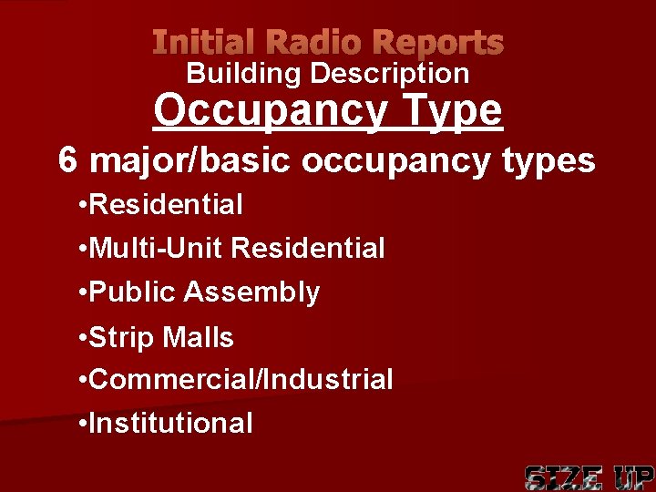 Initial Radio Reports Building Description Occupancy Type 6 major/basic occupancy types • Residential •