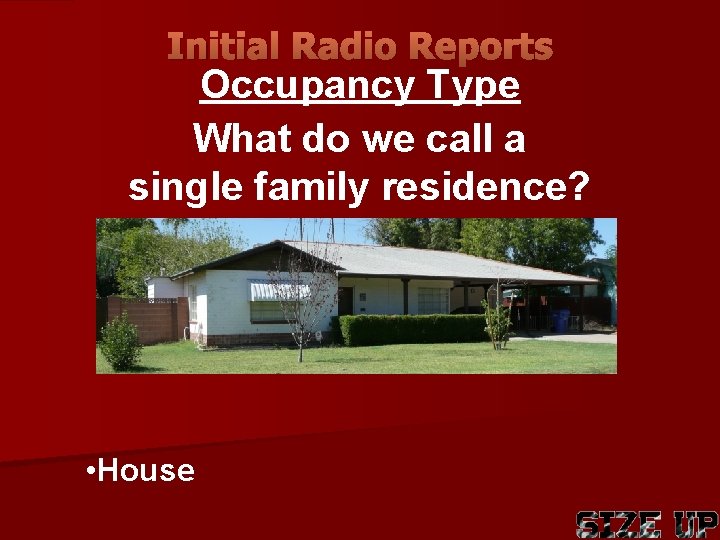 Initial Radio Reports Occupancy Type What do we call a single family residence? •