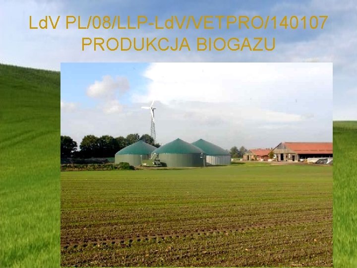 Ld. V PL/08/LLP-Ld. V/VETPRO/140107 PRODUKCJA BIOGAZU 