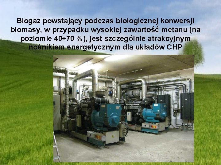 Biogaz powstający podczas biologicznej konwersji biomasy, w przypadku wysokiej zawartość metanu (na poziomie 40÷