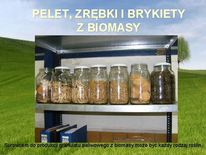 PELET, ZRĘBKI I BRYKIETY Z BIOMASY Surowcem do produkcji granulatu paliwowego z biomasy może