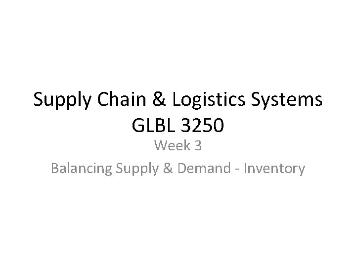 Supply Chain & Logistics Systems GLBL 3250 Week 3 Balancing Supply & Demand -