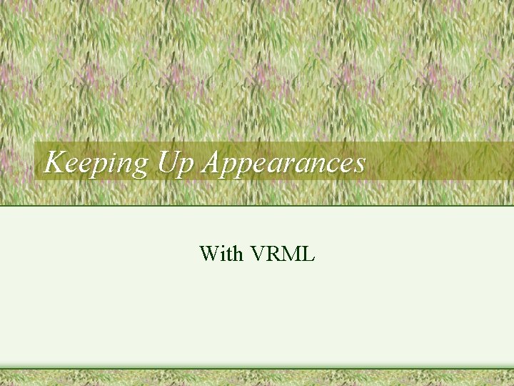 Keeping Up Appearances With VRML 
