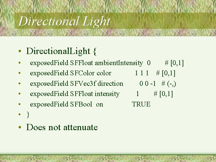 Directional Light • Directional. Light { • exposed. Field SFFloat ambient. Intensity 0 #