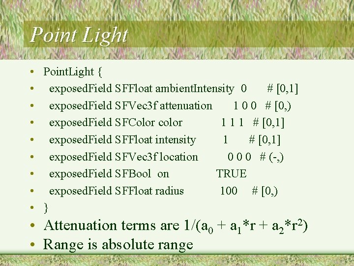 Point Light • Point. Light { • exposed. Field SFFloat ambient. Intensity 0 #