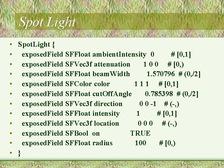 Spot Light • Spot. Light { • exposed. Field SFFloat ambient. Intensity 0 #