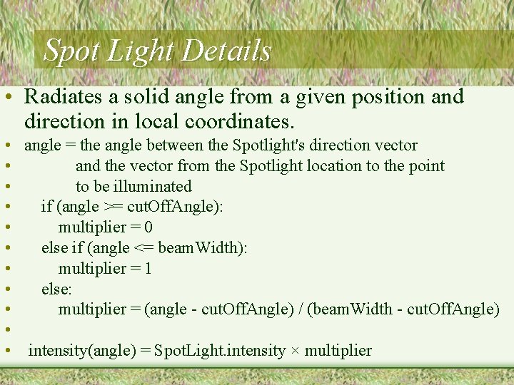 Spot Light Details • Radiates a solid angle from a given position and direction