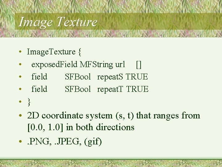 Image Texture • Image. Texture { • exposed. Field MFString url [] • field