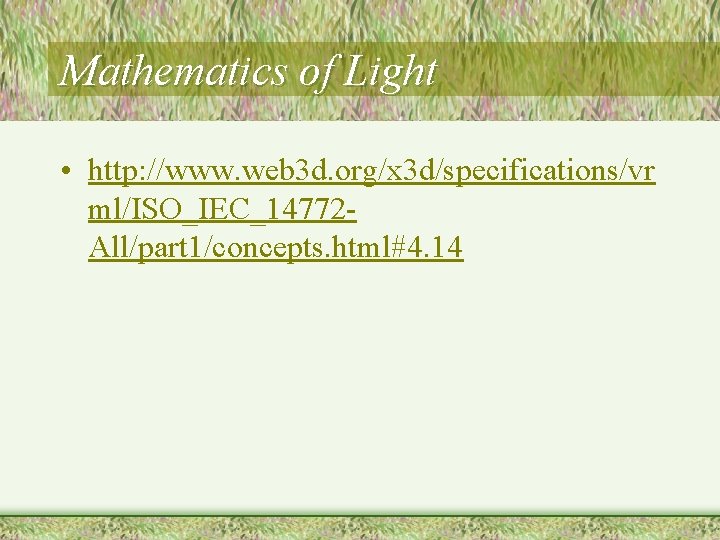 Mathematics of Light • http: //www. web 3 d. org/x 3 d/specifications/vr ml/ISO_IEC_14772 All/part