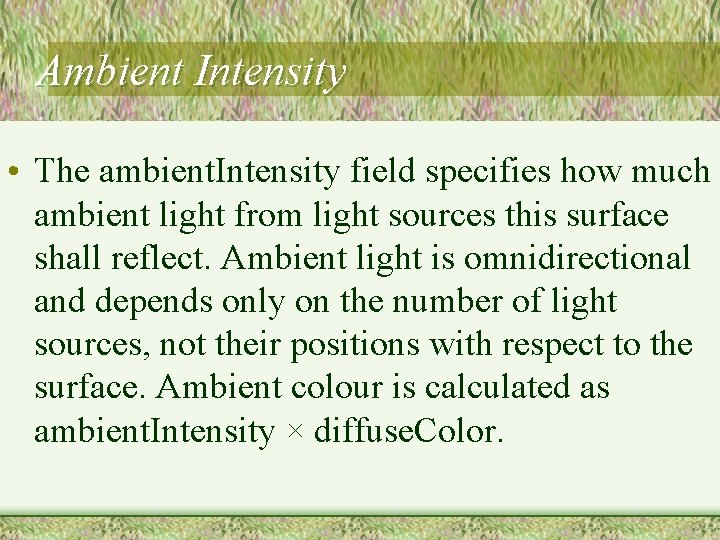 Ambient Intensity • The ambient. Intensity field specifies how much ambient light from light