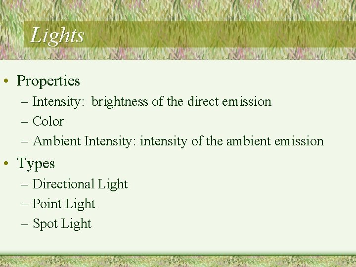 Lights • Properties – Intensity: brightness of the direct emission – Color – Ambient