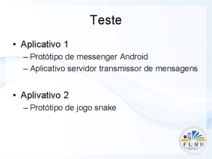 Teste • Aplicativo 1 – Protótipo de messenger Android – Aplicativo servidor transmissor de