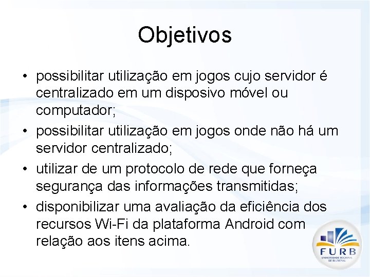 Objetivos • possibilitar utilização em jogos cujo servidor é centralizado em um disposivo móvel