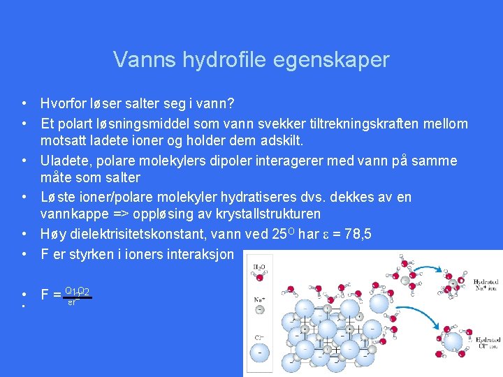 Vanns hydrofile egenskaper • Hvorfor løser salter seg i vann? • Et polart løsningsmiddel