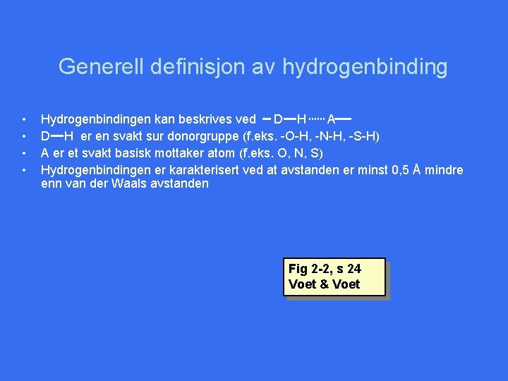 Generell definisjon av hydrogenbinding • • Hydrogenbindingen kan beskrives ved D H A D