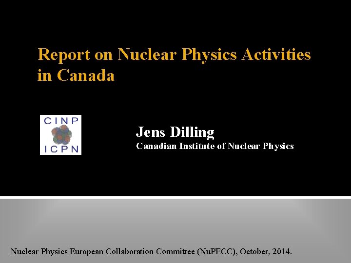 Report on Nuclear Physics Activities in Canada Jens Dilling Canadian Institute of Nuclear Physics