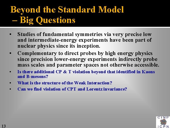 Beyond the Standard Model – Big Questions • • • 13 Studies of fundamental