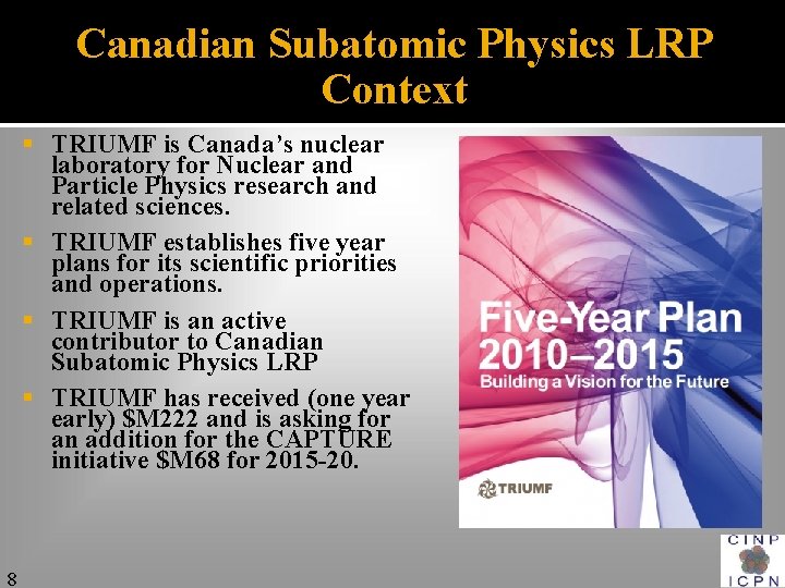 Canadian Subatomic Physics LRP Context § TRIUMF is Canada’s nuclear laboratory for Nuclear and