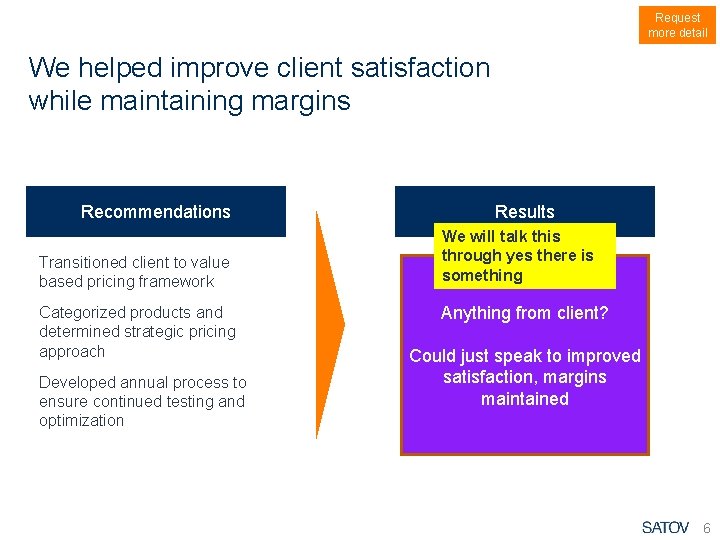 Request more detail We helped improve client satisfaction while maintaining margins Recommendations Transitioned client