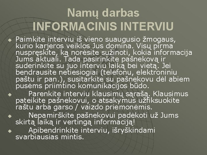 Namų darbas INFORMACINIS INTERVIU u u Paimkite interviu iš vieno suaugusio žmogaus, kurio karjeros