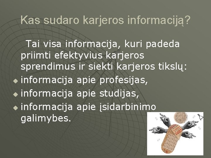 Kas sudaro karjeros informaciją? Tai visa informacija, kuri padeda priimti efektyvius karjeros sprendimus ir