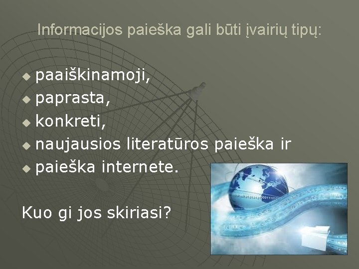 Informacijos paieška gali būti įvairių tipų: paaiškinamoji, u paprasta, u konkreti, u naujausios literatūros