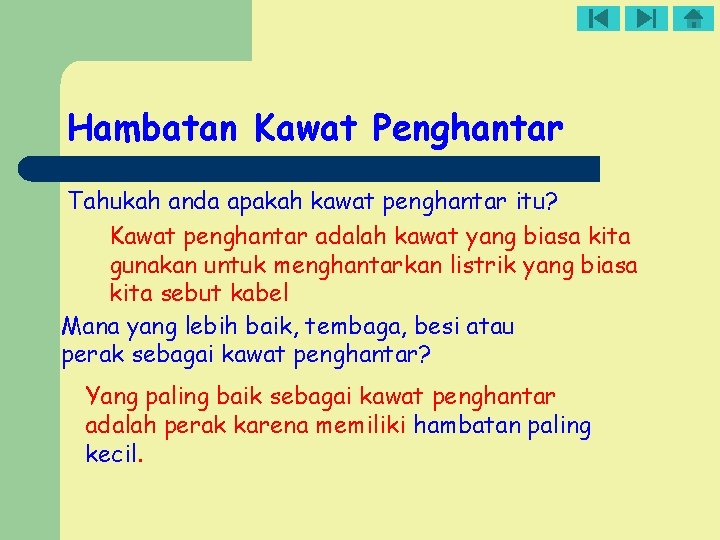 Hambatan Kawat Penghantar Tahukah anda apakah kawat penghantar itu? Kawat penghantar adalah kawat yang