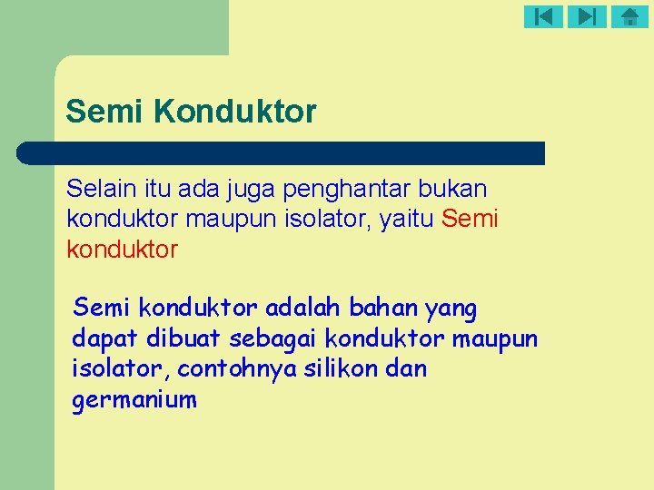 Semi Konduktor Selain itu ada juga penghantar bukan konduktor maupun isolator, yaitu Semi konduktor