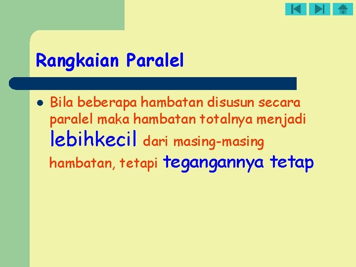 Rangkaian Paralel l Bila beberapa hambatan disusun secara paralel maka hambatan totalnya menjadi lebihkecil